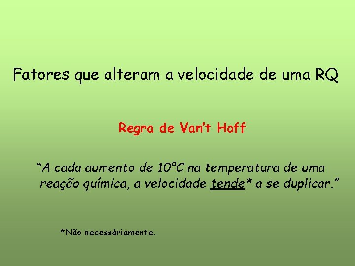Fatores que alteram a velocidade de uma RQ Regra de Van’t Hoff “A cada Fatores que alteram a velocidade de uma RQ Regra de Van’t Hoff “A cada