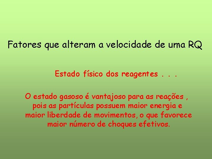 Fatores que alteram a velocidade de uma RQ Estado físico dos reagentes. . . Fatores que alteram a velocidade de uma RQ Estado físico dos reagentes. . .