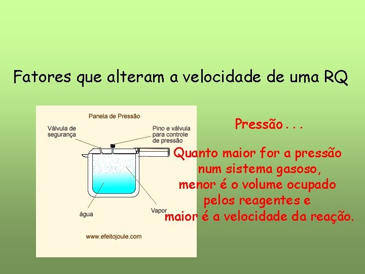 Fatores que alteram a velocidade de uma RQ Pressão. . . Quanto maior for Fatores que alteram a velocidade de uma RQ Pressão. . . Quanto maior for