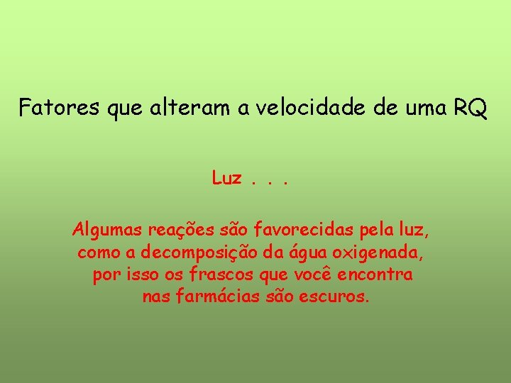 Fatores que alteram a velocidade de uma RQ Luz. . . Algumas reações são Fatores que alteram a velocidade de uma RQ Luz. . . Algumas reações são