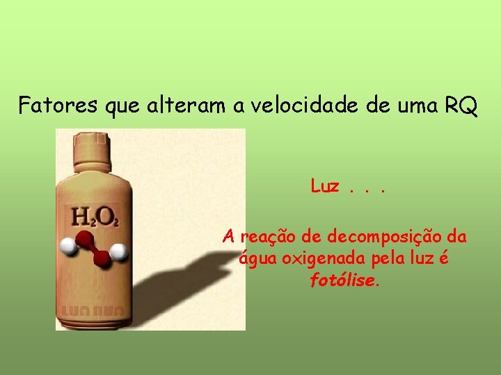 Fatores que alteram a velocidade de uma RQ Luz. . . A reação de Fatores que alteram a velocidade de uma RQ Luz. . . A reação de