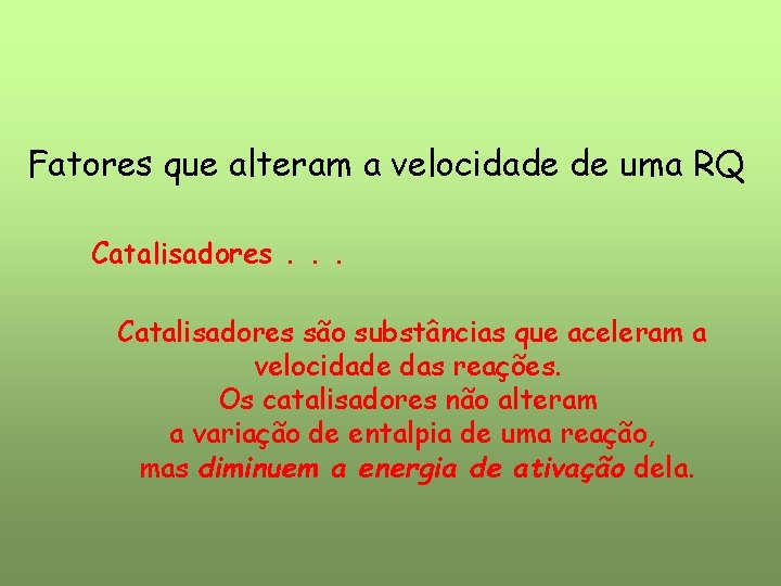 Fatores que alteram a velocidade de uma RQ Catalisadores. . . Catalisadores são substâncias Fatores que alteram a velocidade de uma RQ Catalisadores. . . Catalisadores são substâncias