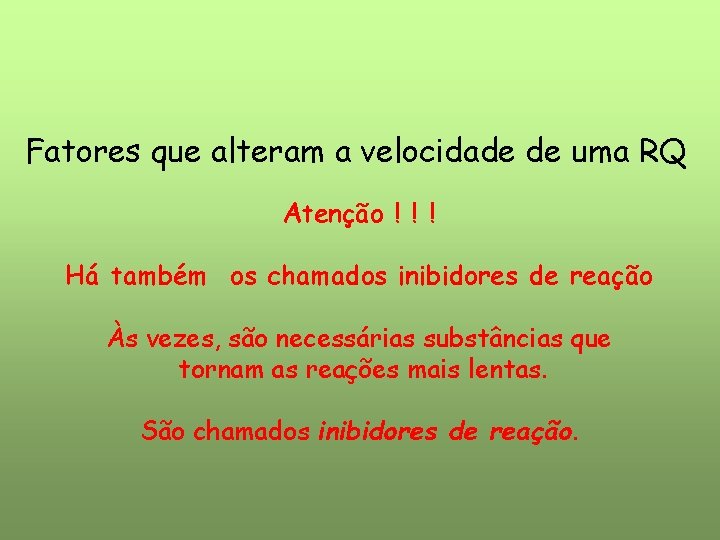 Fatores que alteram a velocidade de uma RQ Atenção ! ! ! Há também Fatores que alteram a velocidade de uma RQ Atenção ! ! ! Há também