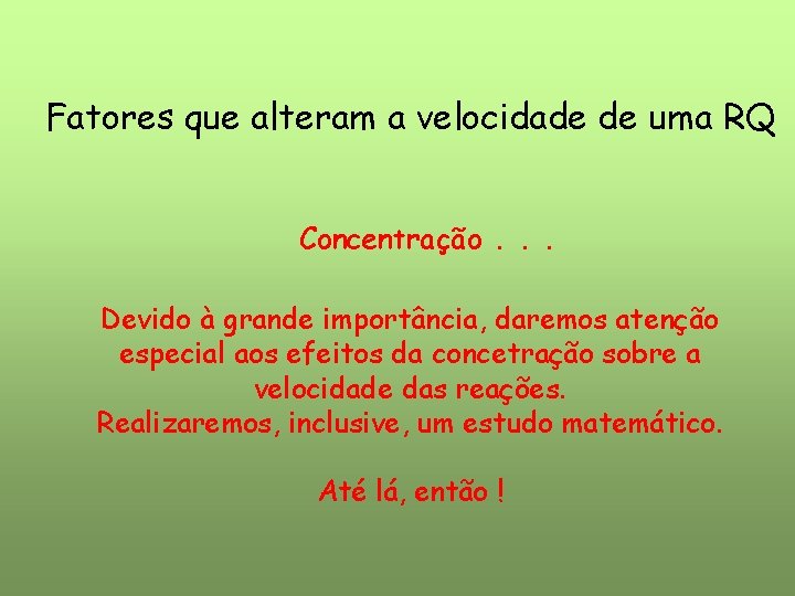 Fatores que alteram a velocidade de uma RQ Concentração. . . Devido à grande Fatores que alteram a velocidade de uma RQ Concentração. . . Devido à grande