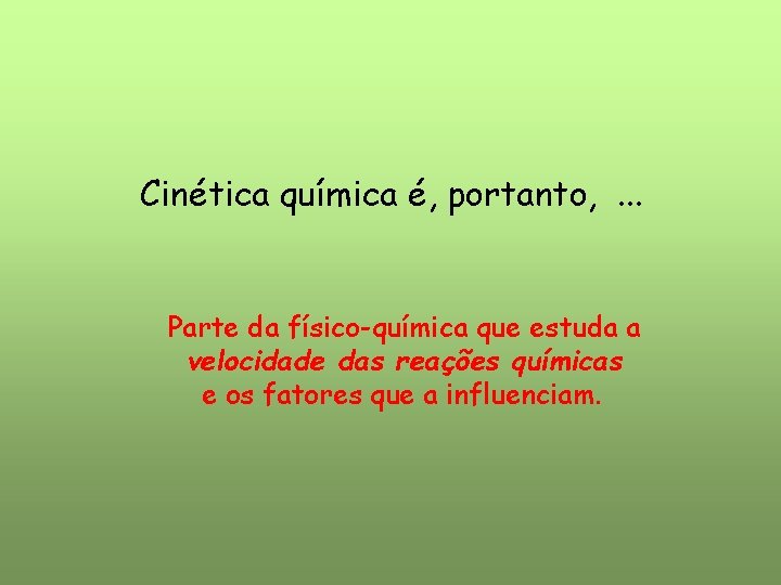 Cinética química é, portanto, . . . Parte da físico-química que estuda a velocidade Cinética química é, portanto, . . . Parte da físico-química que estuda a velocidade