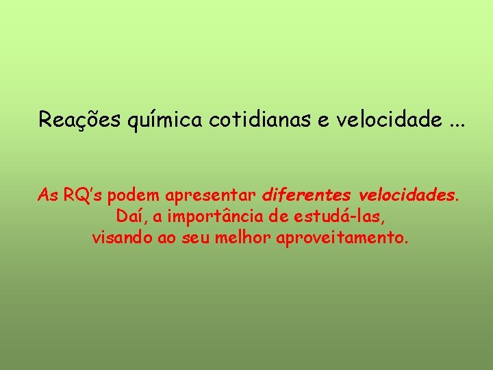 Reações química cotidianas e velocidade. . . As RQ’s podem apresentar diferentes velocidades. Daí, Reações química cotidianas e velocidade. . . As RQ’s podem apresentar diferentes velocidades. Daí,