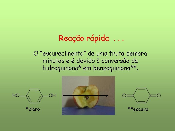 Reação rápida. . . O “escurecimento” de uma fruta demora minutos e é devido Reação rápida. . . O “escurecimento” de uma fruta demora minutos e é devido