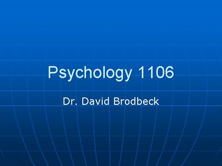 Psychology 1106 Dr. David Brodbeck 