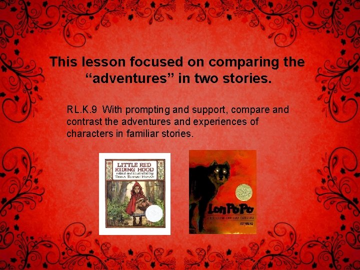 This lesson focused on comparing the “adventures” in two stories. RL. K. 9 With