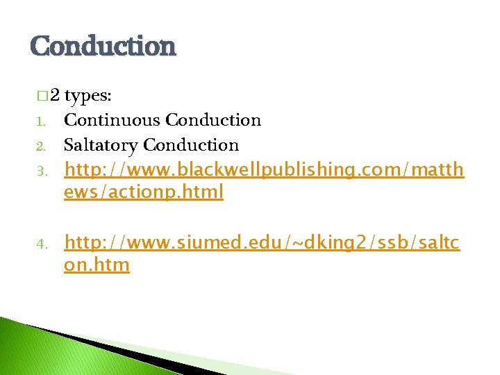 Conduction � 2 1. 2. 3. 4. types: Continuous Conduction Saltatory Conduction http: //www.