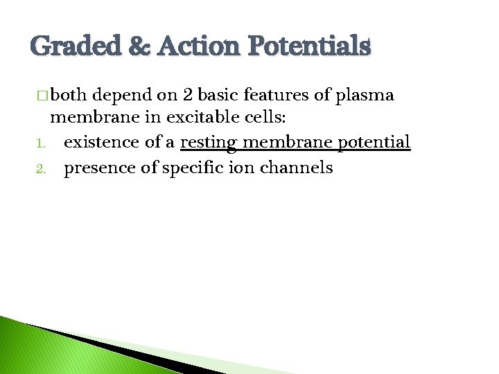 Graded & Action Potentials � both depend on 2 basic features of plasma membrane