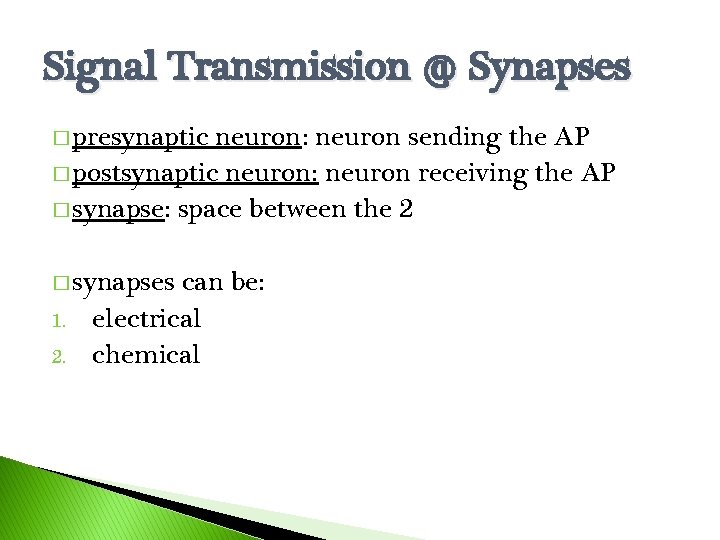 Signal Transmission @ Synapses � presynaptic neuron: neuron sending the AP � postsynaptic neuron: