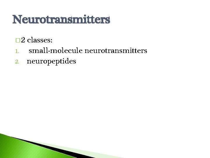 Neurotransmitters � 2 1. 2. classes: small-molecule neurotransmitters neuropeptides 