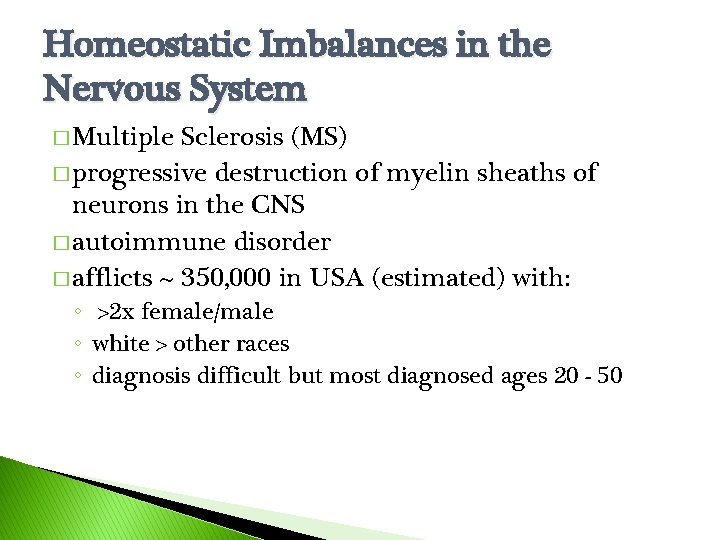 Homeostatic Imbalances in the Nervous System � Multiple Sclerosis (MS) � progressive destruction of