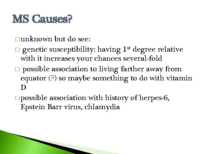 MS Causes? � unknown but do see: � genetic susceptibility: having 1 st degree