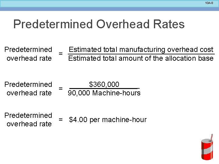 10 A-8 Predetermined Overhead Rates Predetermined Estimated total manufacturing overhead cost = overhead rate