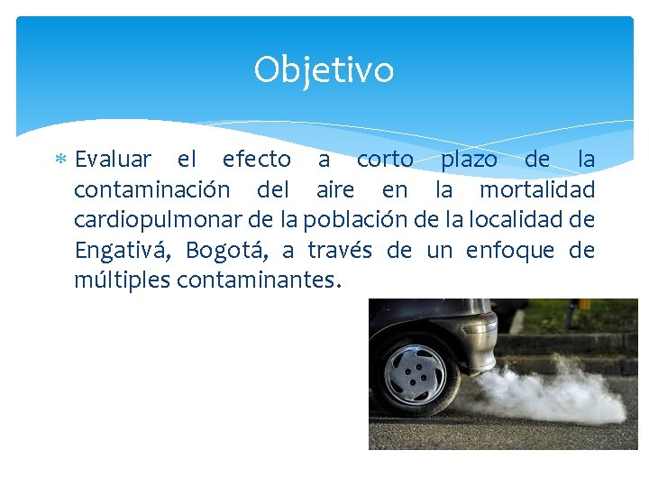 Objetivo Evaluar el efecto a corto plazo de la contaminación del aire en la