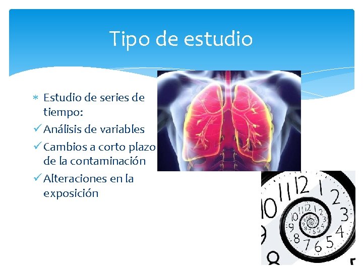 Tipo de estudio Estudio de series de tiempo: ü Análisis de variables ü Cambios