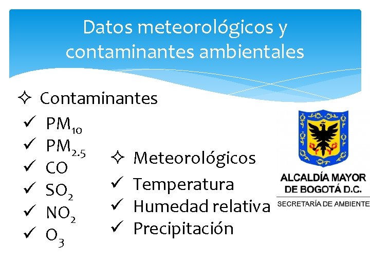 Datos meteorológicos y contaminantes ambientales ² Contaminantes ü PM 10 ü PM 2. 5