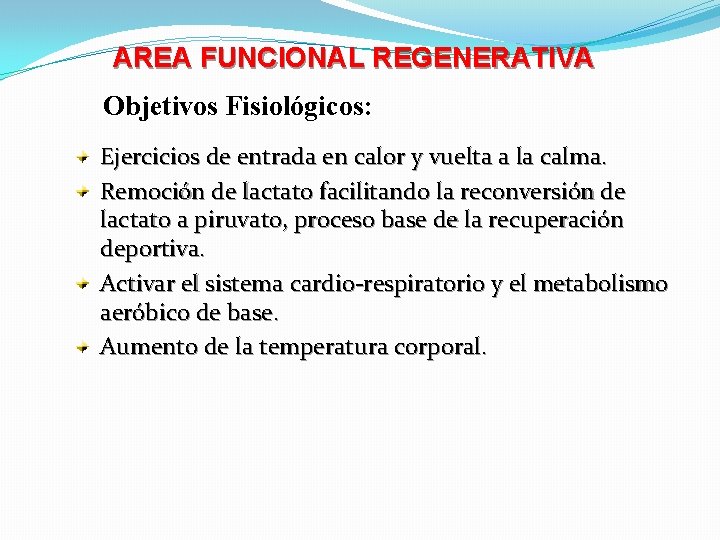 AREA FUNCIONAL REGENERATIVA Objetivos Fisiológicos: Ejercicios de entrada en calor y vuelta a la