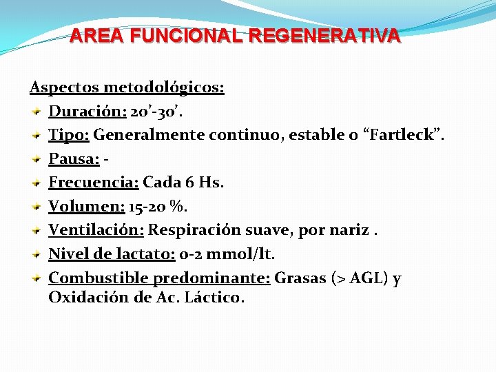 AREA FUNCIONAL REGENERATIVA Aspectos metodológicos: Duración: 20’-30’. Tipo: Generalmente continuo, estable o “Fartleck”. Pausa: