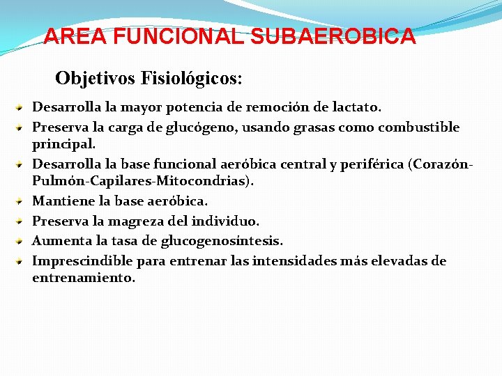AREA FUNCIONAL SUBAEROBICA Objetivos Fisiológicos: Desarrolla la mayor potencia de remoción de lactato. Preserva