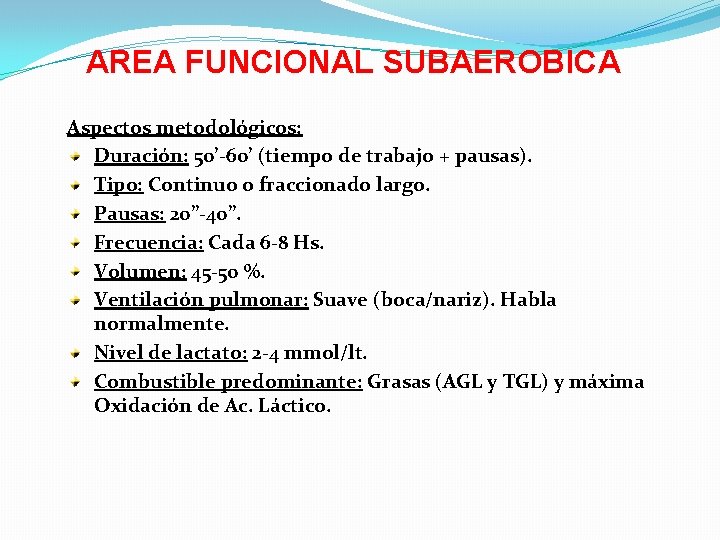AREA FUNCIONAL SUBAEROBICA Aspectos metodológicos: Duración: 50’-60’ (tiempo de trabajo + pausas). Tipo: Continuo