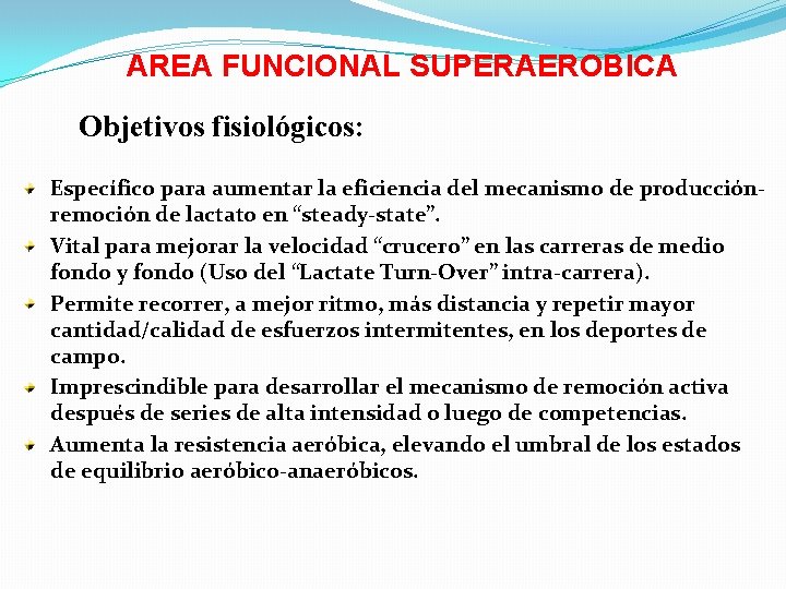AREA FUNCIONAL SUPERAEROBICA Objetivos fisiológicos: Específico para aumentar la eficiencia del mecanismo de producciónremoción