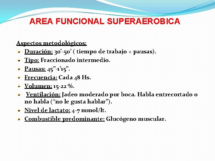AREA FUNCIONAL SUPERAEROBICA Aspectos metodológicos: Duración: 30’-50’ ( tiempo de trabajo + pausas). Tipo: