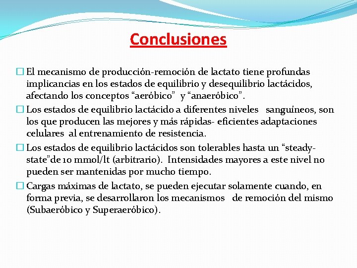 Conclusiones � El mecanismo de producción-remoción de lactato tiene profundas implicancias en los estados