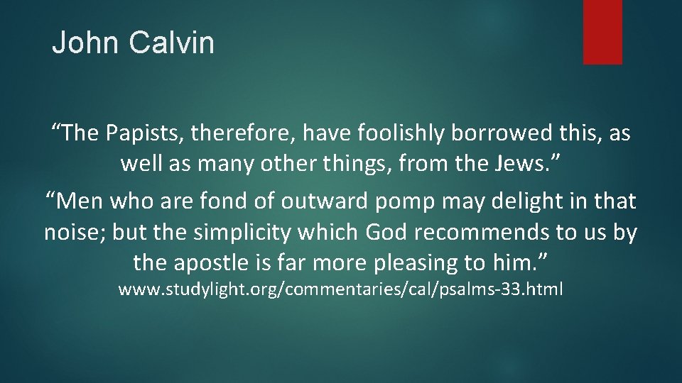 John Calvin “The Papists, therefore, have foolishly borrowed this, as well as many other