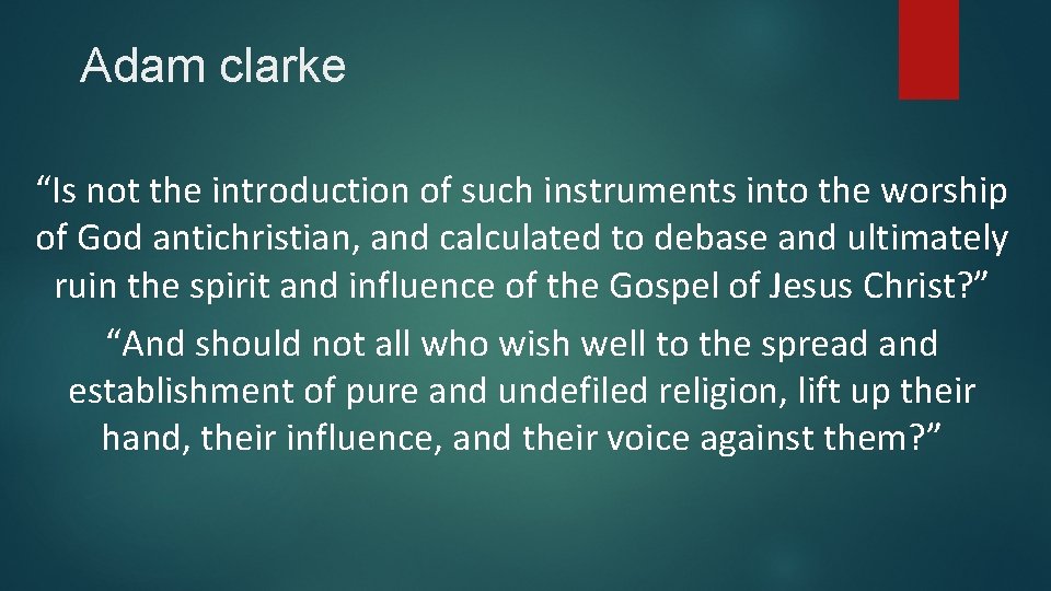 Adam clarke “Is not the introduction of such instruments into the worship of God