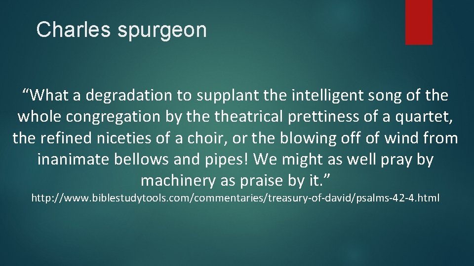 Charles spurgeon “What a degradation to supplant the intelligent song of the whole congregation