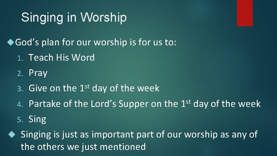 Singing in Worship God’s plan for our worship is for us to: Teach His