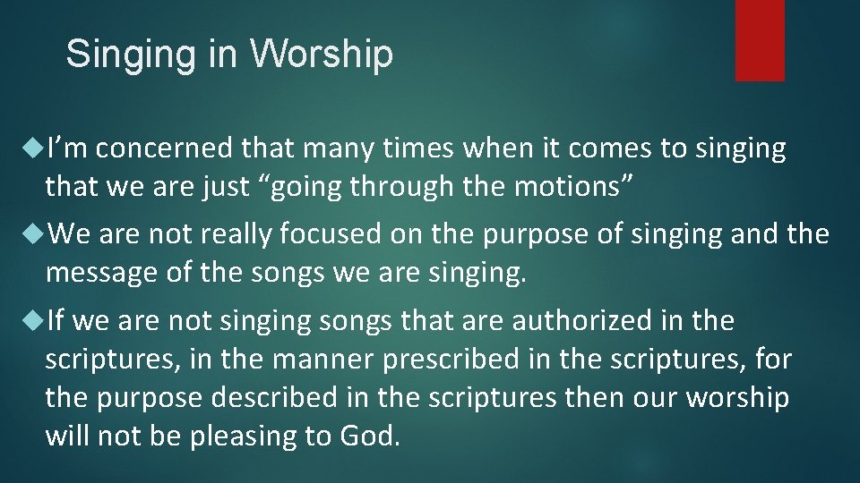 Singing in Worship I’m concerned that many times when it comes to singing that