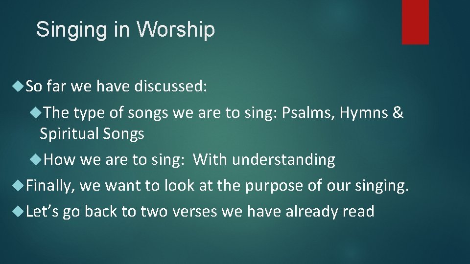 Singing in Worship So far we have discussed: The type of songs we are