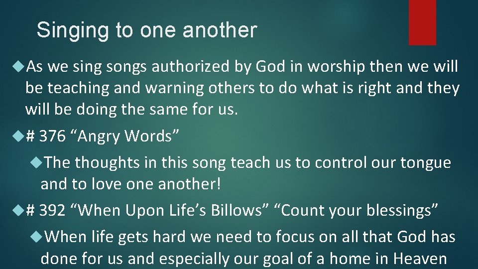 Singing to one another As we sing songs authorized by God in worship then