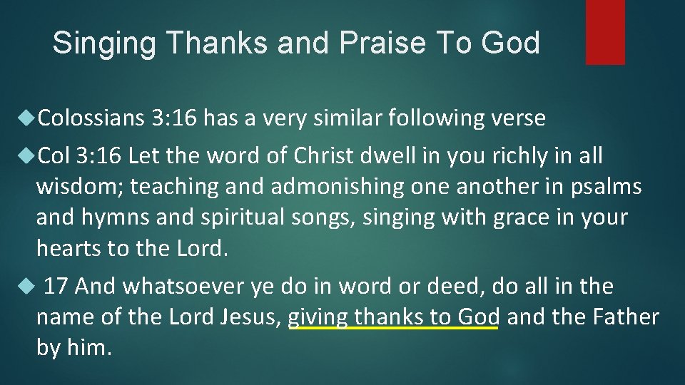 Singing Thanks and Praise To God Colossians 3: 16 has a very similar following