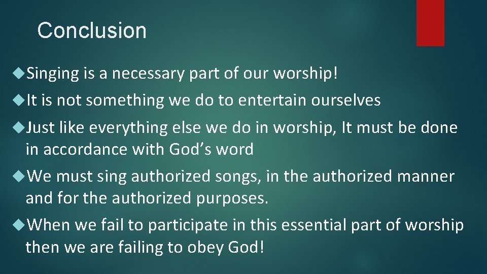 Conclusion Singing is a necessary part of our worship! It is not something we
