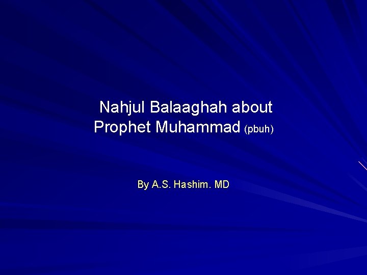 Nahjul Balaaghah about Prophet Muhammad (pbuh) By A. S. Hashim. MD 