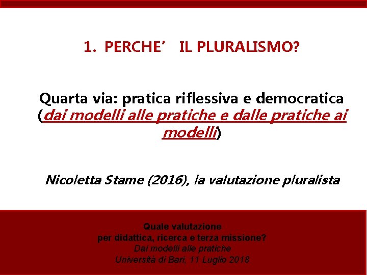 1. PERCHE’ IL PLURALISMO? Quarta via: pratica riflessiva e democratica (dai modelli alle pratiche