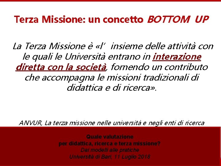 Terza Missione: un concetto BOTTOM UP La Terza Missione è «l’insieme delle attività con
