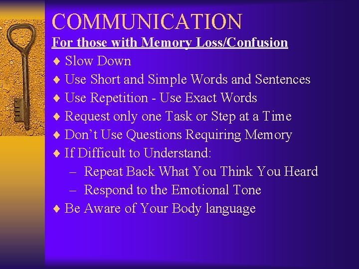 COMMUNICATION For those with Memory Loss/Confusion ¨ Slow Down ¨ Use Short and Simple