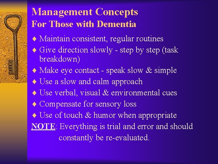Management Concepts For Those with Dementia ¨ Maintain consistent, regular routines ¨ Give direction