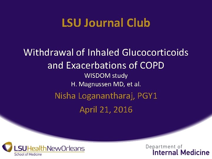 LSU Journal Club Withdrawal of Inhaled Glucocorticoids and Exacerbations of COPD WISDOM study H.