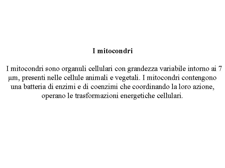 I mitocondri sono organuli cellulari con grandezza variabile intorno ai 7 μm, presenti nelle