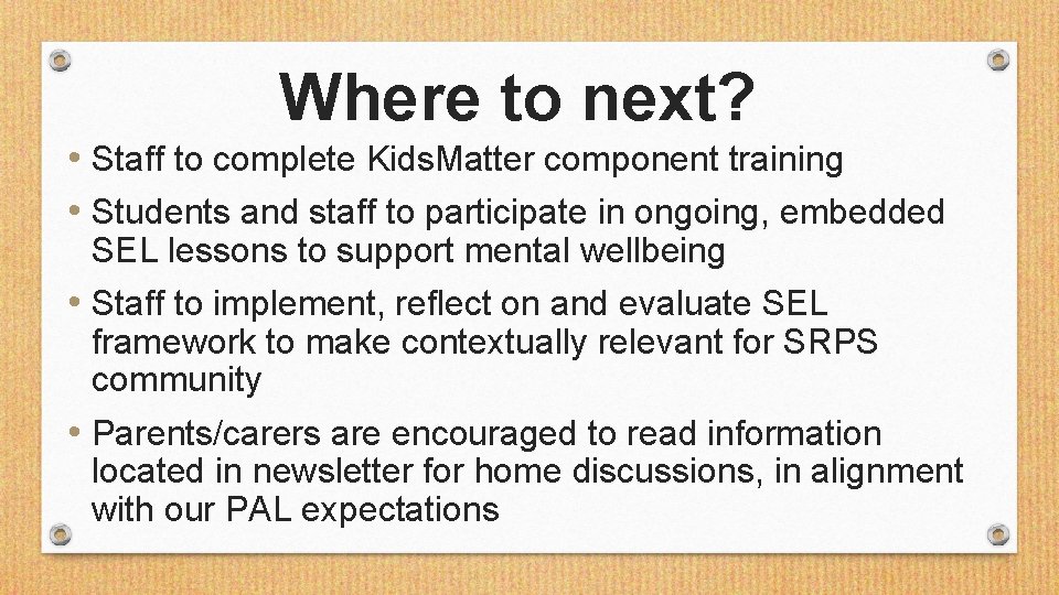 Where to next? • Staff to complete Kids. Matter component training • Students and