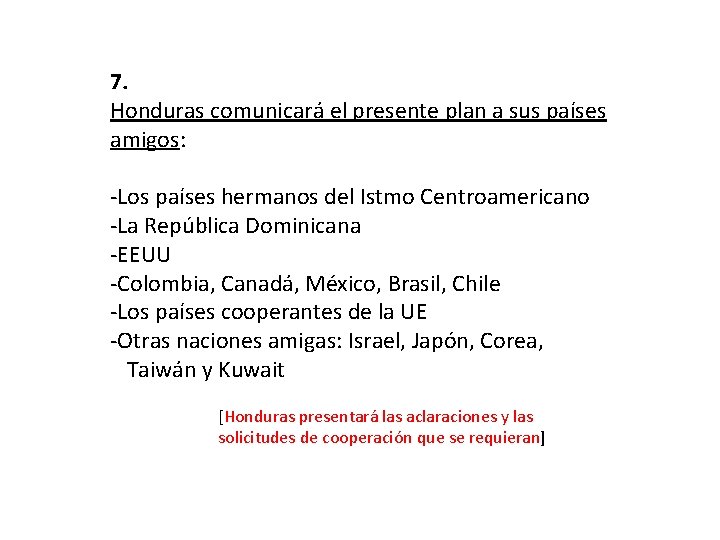 7. Honduras comunicará el presente plan a sus países amigos: -Los países hermanos del