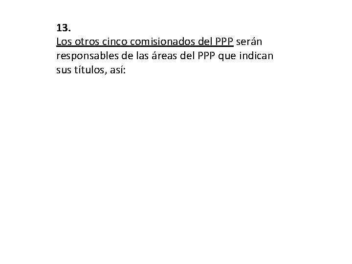 13. Los otros cinco comisionados del PPP serán responsables de las áreas del PPP