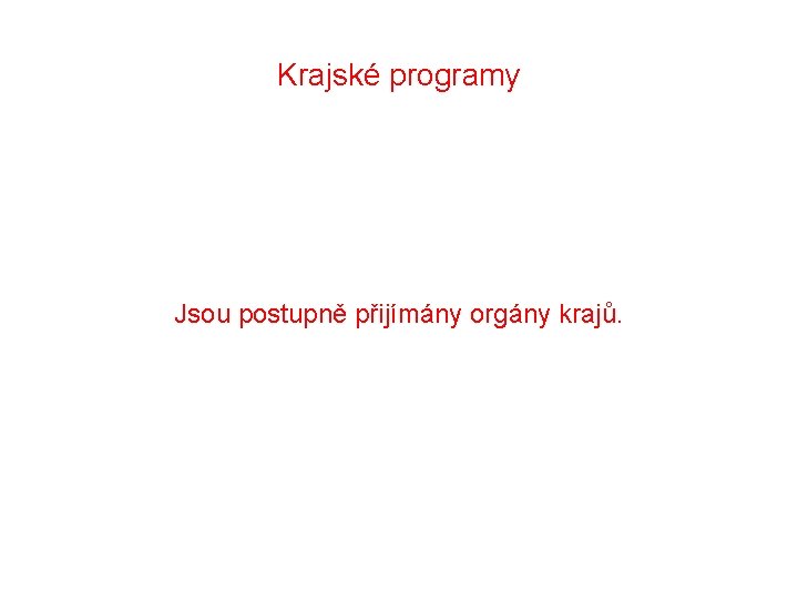 Krajské programy Jsou postupně přijímány orgány krajů. 